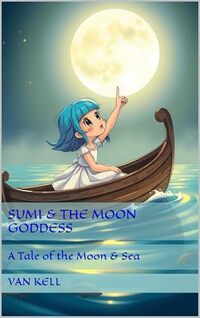 Sumi & The Moon Goddess (Jalouson's Tales Book 3) - Published on Feb, 2025