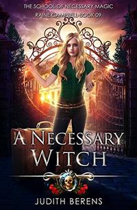 A Necessary Witch: An Urban Fantasy Action Adventure (School of Necessary Magic Raine Campbell Book 9)