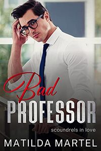 Bad Professor: An Older Man Younger Woman Romance (Scoundrels in Love Book 1)