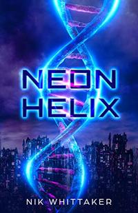 Neon Helix (Neon Helix Universe Book 1) - Published on May, 2019