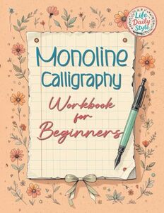 Monoline Calligraphy: A Creative Lettering Practice Book for Beginners - Master Hand-Lettered Design with Simple, Mindful Strokes and Daily Calligraphy Exercises (Calligraphy Workbooks)