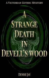 A Strange Death in Devell's Wood: A Victorian Gothic Mystery (Sophie Spencer Supernatural Mysteries Book 1)