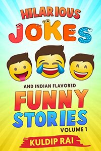 Hilarious Jokes and Indian Flavored Funny Stories, Volume 1: Over 1000 Hilarious Jokes, Quotes and One-liners and Five Amusingly Humorous Stories
