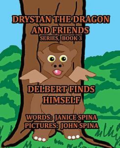 Drystan the Dragon and Friends Series, Book 3: Delbert Finds Himself