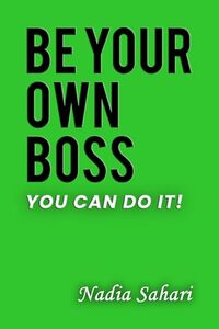 Be Your Own Boss: You Can Do It!