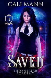 Saved: A Why Choose Academy Shifter Romance (Thornbriar Academy Book 3) - Published on Mar, 2020