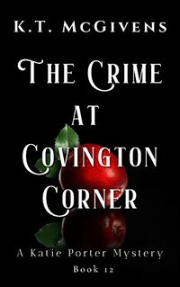 The Crime at Covington Corner: A Katie Porter Mystery ~12~