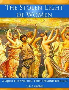 The Stolen Light Of WoMen: A Quest For Spiritual Truth Beyond Religion