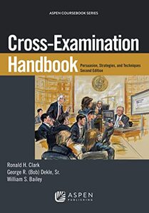 Cross-Examination Handbook: Persuasion, Strategies, and Techniques (Aspen Coursebook)