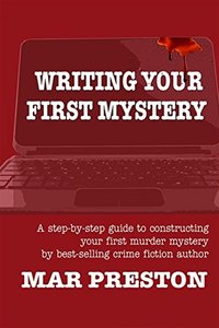 Writing Your First Mystery: A step-by-step guide to writing your first mystery