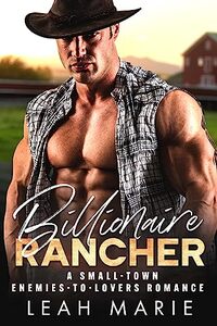 Billionaire Rancher: An Enemies To Lovers Romance