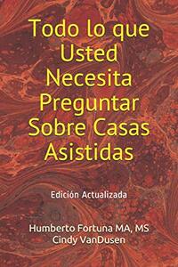 Todo lo que Usted Necesita Preguntar Sobre Casas Asistidas: Edición Actualizada (Spanish Edition)