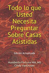 Todo lo que Usted Necesita Preguntar Sobre Casas Asistidas: EdiciÃ³n Actualizada (Spanish Edition)