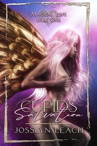 Cupids Salvation : Magical Love (Magical Love Series Book 1)