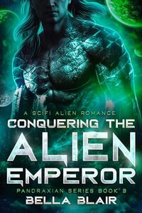 Conquering the Alien Emperor: A SciFi Alien Romance (Pandraxians Book 3)