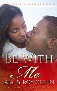 Be With Me (The Unexpected Series Book 2)