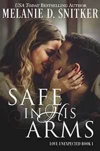 Safe In His Arms: A Secret Identity Romantic Suspense (Love Unexpected Book 1)