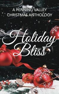 Holiday Bliss: A Penning Valley Christmas Anthology