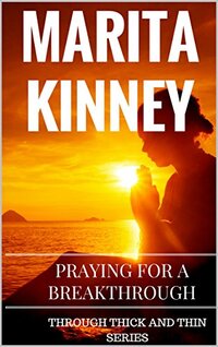 Praying for a Breakthrough: African American Christian Fiction (Through Thick and Thin Book 3)
