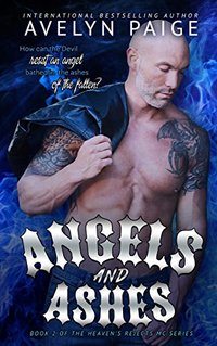 Angels and Ashes (Heaven's Rejects MC Book 2) - Published on Jun, 2016