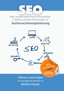SEO Alles was Du wissen musst: Ein kompakter 7-Schritte-Leitfaden für Einsteiger zur Suchmaschinenoptimierung (German Edition)