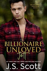 Billionaire Unloved ~ Jett: A Billionaire's Obsession Novel (The Billionaire's Obsession Book 12)