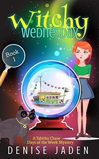 Witchy Wednesday: A Paranormal Cozy Mystery (A Tabitha Chase Days of the Week Mystery Book 1)
