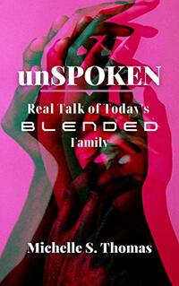 UNSPOKEN: Real Talk of Today's Blended Family