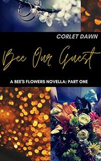 Bee Our Guest: Part One:  A Bee's Flowers Novella