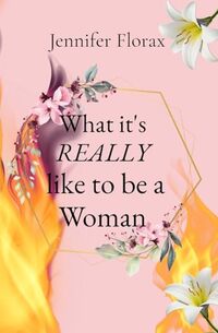 What it's REALLY like to be a Woman