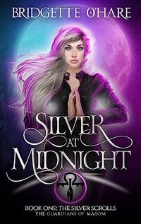 Silver at Midnight: (The Guardians of Marom: Silver Scrolls) (The Guardians of Marom: Book of Dreams)