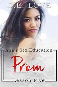 Prom: Ana's Sex Education - Lesson Five