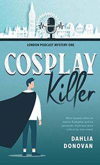 Cosplay Killer (London Podcast Mystery Series Book 1)