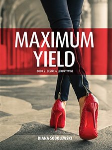 Maximum Yield: Book 2 Desire & Luxury Wine - Published on Aug, 2017