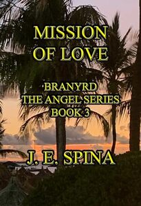 Mission of Love: Branyrd the Angel Series Book 3