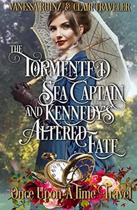 The Tormented Sea Captain and Kennedy's Altered Fate (Once Upon a Time Travel Book 2)