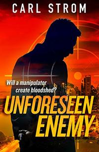 Unforeseen Enemy: A Thriller Novel