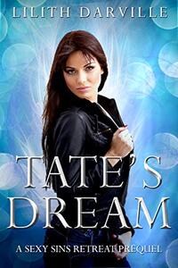 Tate's Dream: A Sexy Sins Afterlife Retreat Prequel - Published on Mar, 2020