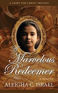 A Marvelous Redeemer (A Light for Christ trilogy Book 3)