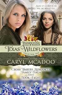 Texas Wildflowers: Thanksgiving Books & Blessings Collection Five (Cross Timbers Romance Family Saga Book 8)