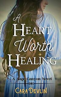 A Heart Worth Healing: A Sage Canyon Novel