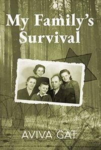 My Family's Survival: The true story of how the Shwartz family escaped the Nazis and survived the Holocaust