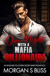 One Night Mafia Billionaire: An Enemies to Lovers Secret Baby Romance (Alpha Billionaire Mafia Bosses)