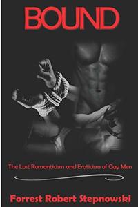 BOUND: The Lost Romanticism and Eroticism of Gay Men