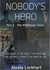 Nobody's Hero: Part 1 - The Wildflower Years (Imogen-Kelsie. The Wildflower Series)