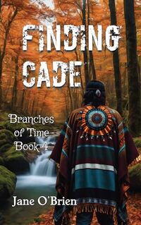 Finding Cade (Branches of Time Book 4) - Published on May, 2024