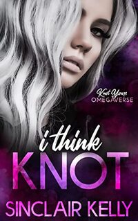 I Think Knot (Knot Yours Omegaverse Book 1)