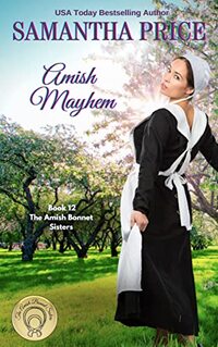 Amish Mayhem: Amish Romance (The Amish Bonnet Sisters Book 12)