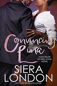 Convincing Lina: A Bachelor of Shell Cove Novel (The Bachelors of Shell Cove Book 2)
