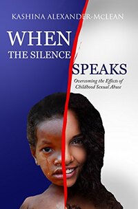 When the Silence Speaks: Overcoming the Effects of Childhood Sexual Abuse